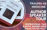 Graphic featuring a picture of copies of the book "Trauma as Medicine" by Sarah Salter Kelly. Text on the graphic reads: "Trama as Medicine author speaker tour: inspirational talk and book signing with Sarah Salter Kelly."