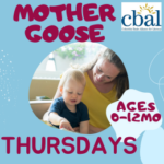 Mother Goose from CBAL. Ages 0-12 months. Thursdays.