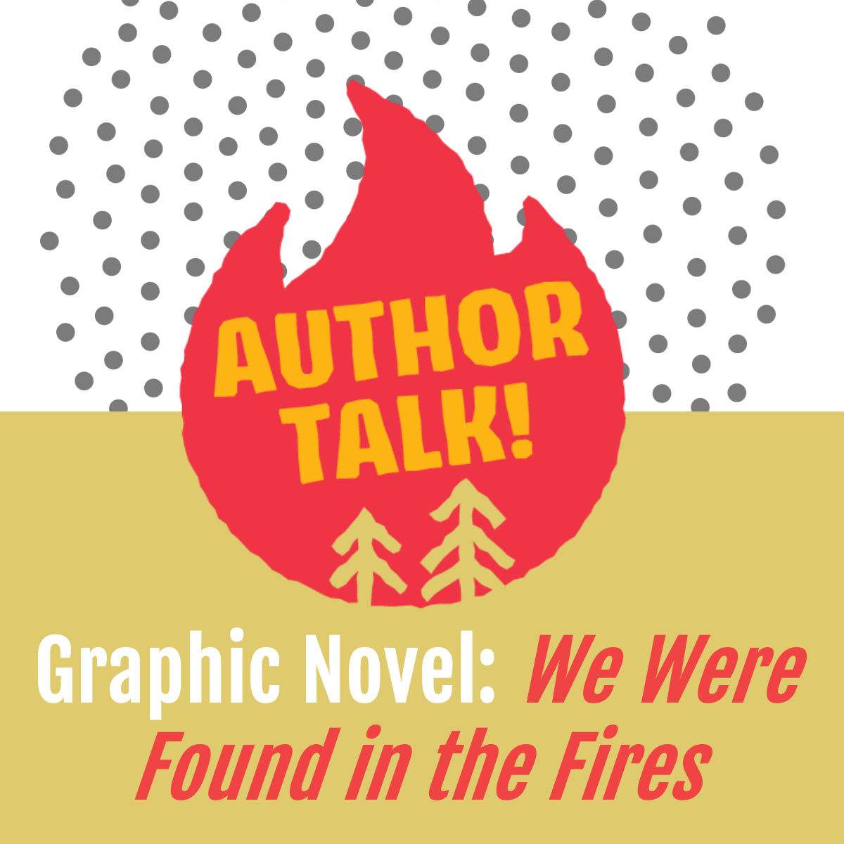 Author Talk! Graphic Novel: We Were Found in the Fires. Access event info here.